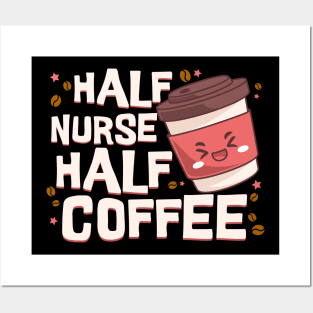 Half Nurse Half Coffee Posters and Art